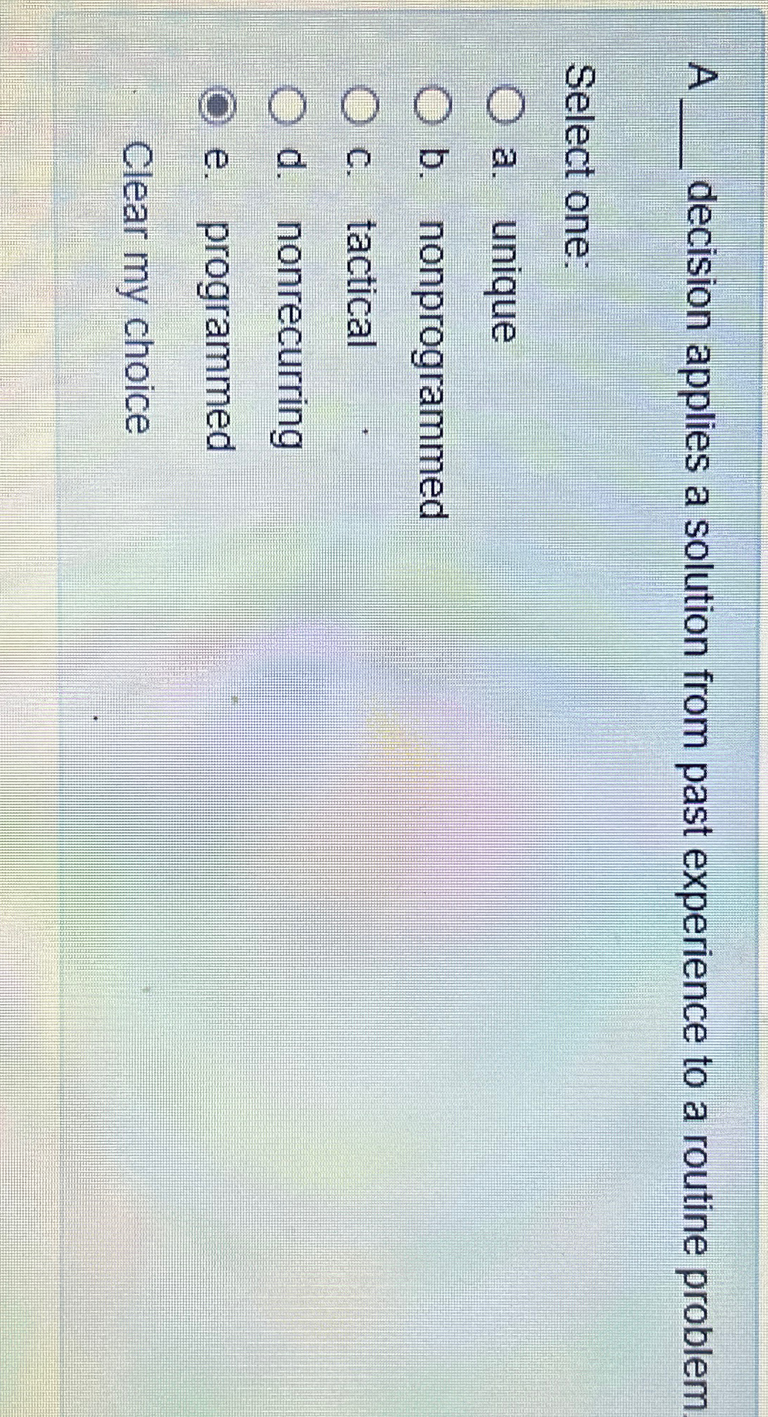  A decision applies a solution from past experience to a routine