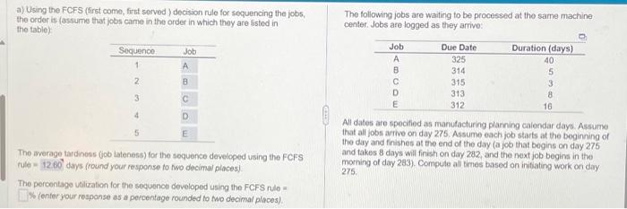  a) Using the FCFS (first come, first served ) decision rule