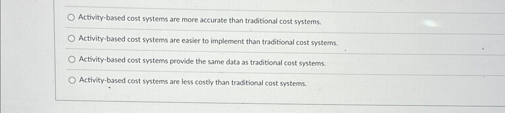  Activity-based cost systems are more accurate than traditional cost systems. Activity-based
