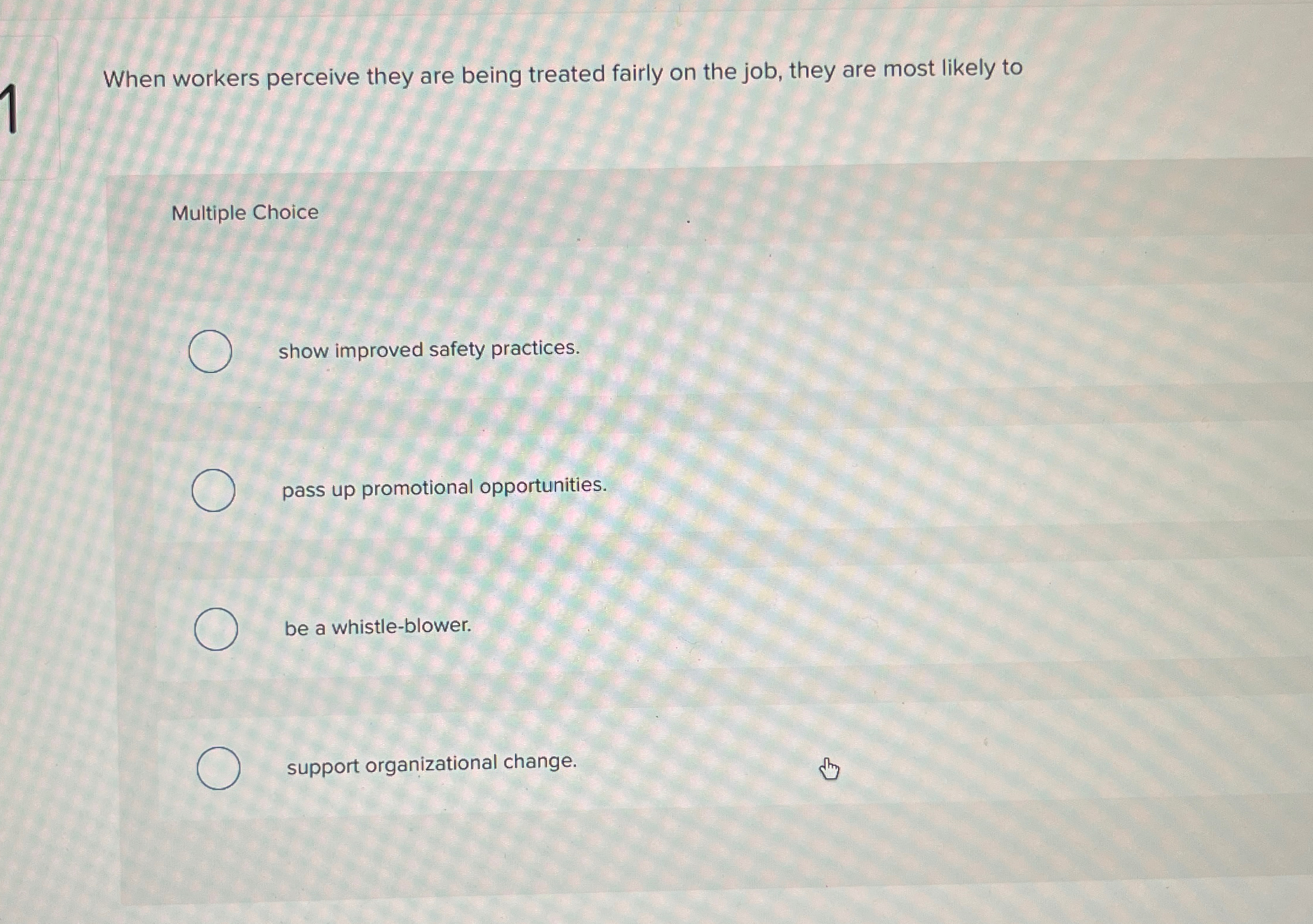  When workers perceive they are being treated fairly on the job,