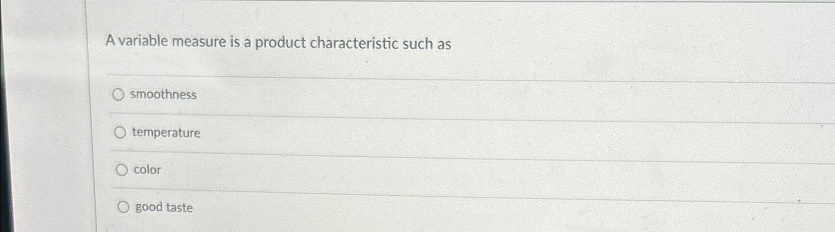  A variable measure is a product characteristic such as smoothness temperature
