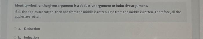  Identity whether the given argument is a deductive argument or inductive