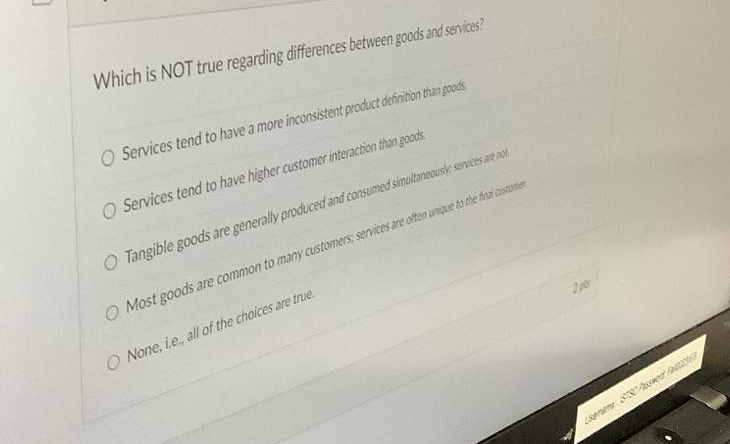  Which is NOT true regarding differences between goods and senices? Services