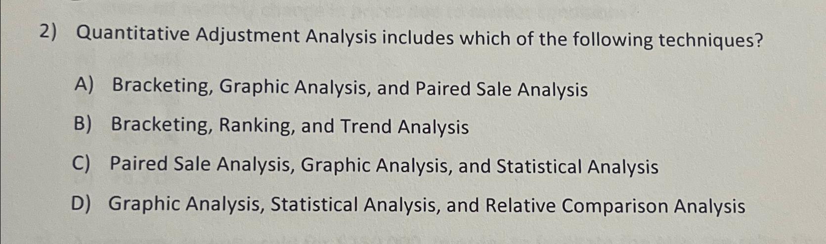  Quantitative Adjustment Analysis includes which of the following techniques? A) Bracketing,