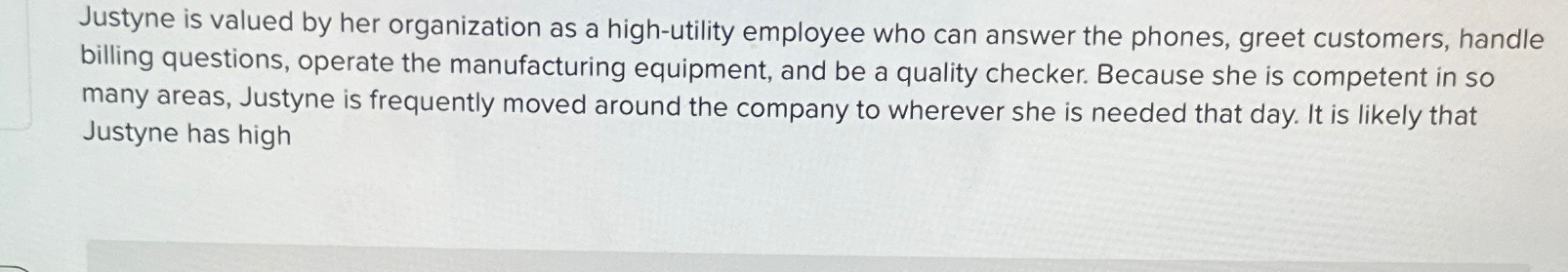  Justyne is valued by her organization as a high-utility employee who