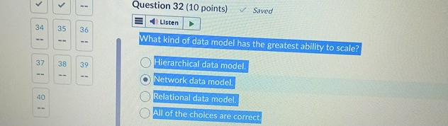  Question 32(10 points) Saved \table[[34,35,36],[-,--,--],[37,38,39],[--,-,--]] What kind of data model has