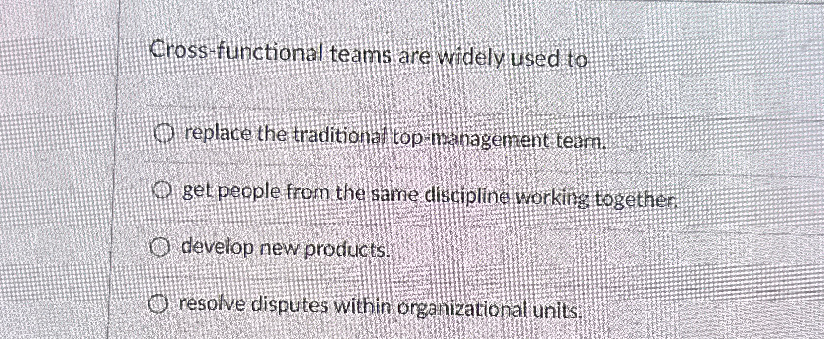  Cross-functional teams are widely used to replace the traditional top-management team.