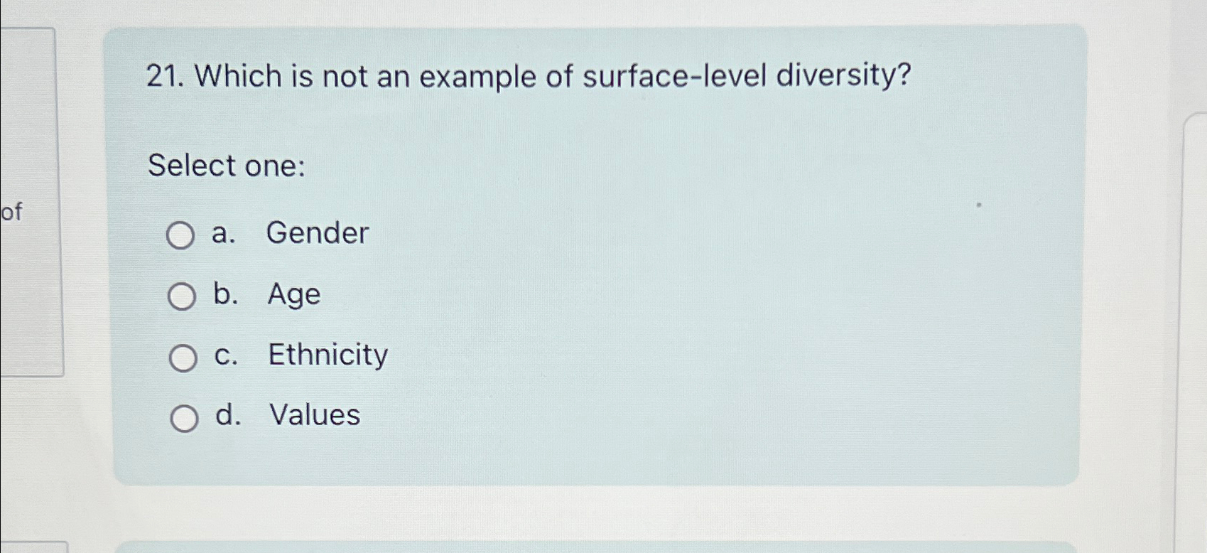  Which is not an example of surface-level diversity? Select one: a.