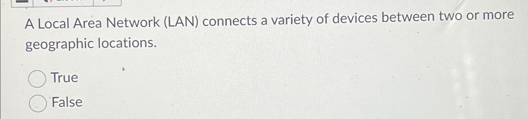  A Local Area Network (LAN) connects a variety of devices between