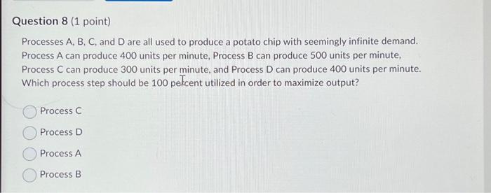  Processes A, B, C, and D are all used to produce