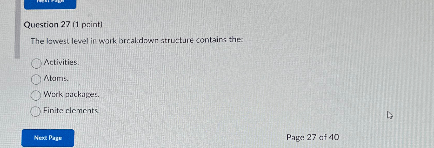 Question 27(1 point) The lowest level in work breakdown structure contains