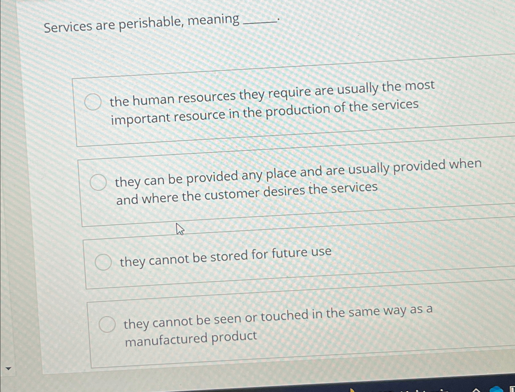  Services are perishable, meaning the human resources they require are usually