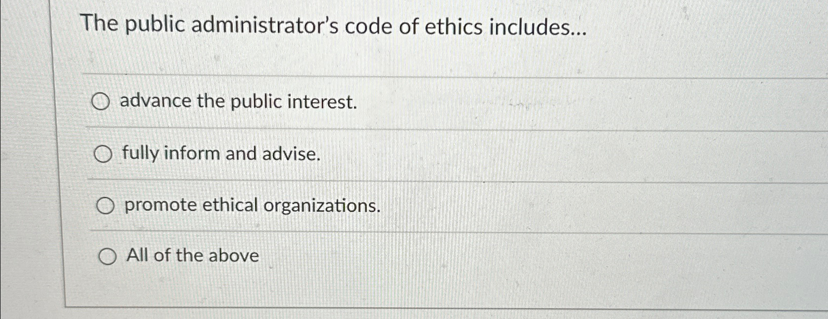  The public administrator's code of ethics includes... advance the public interest.