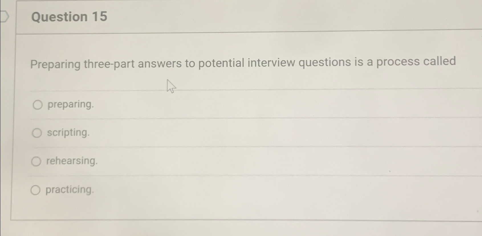  Question 15 Preparing three-part answers to potential interview questions is a