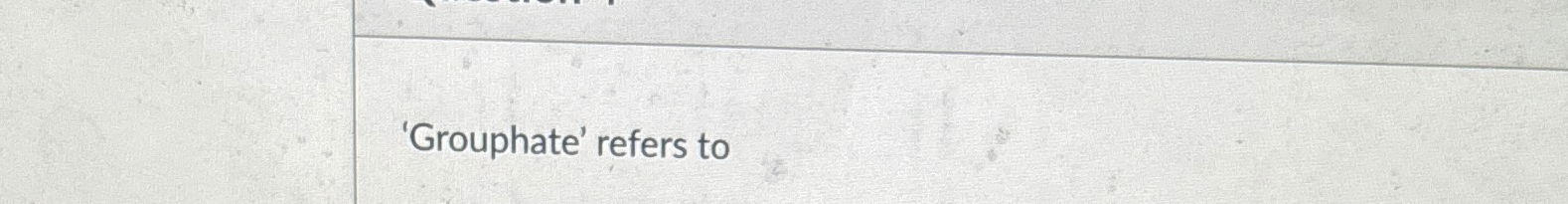  'Grouphate' refers to 