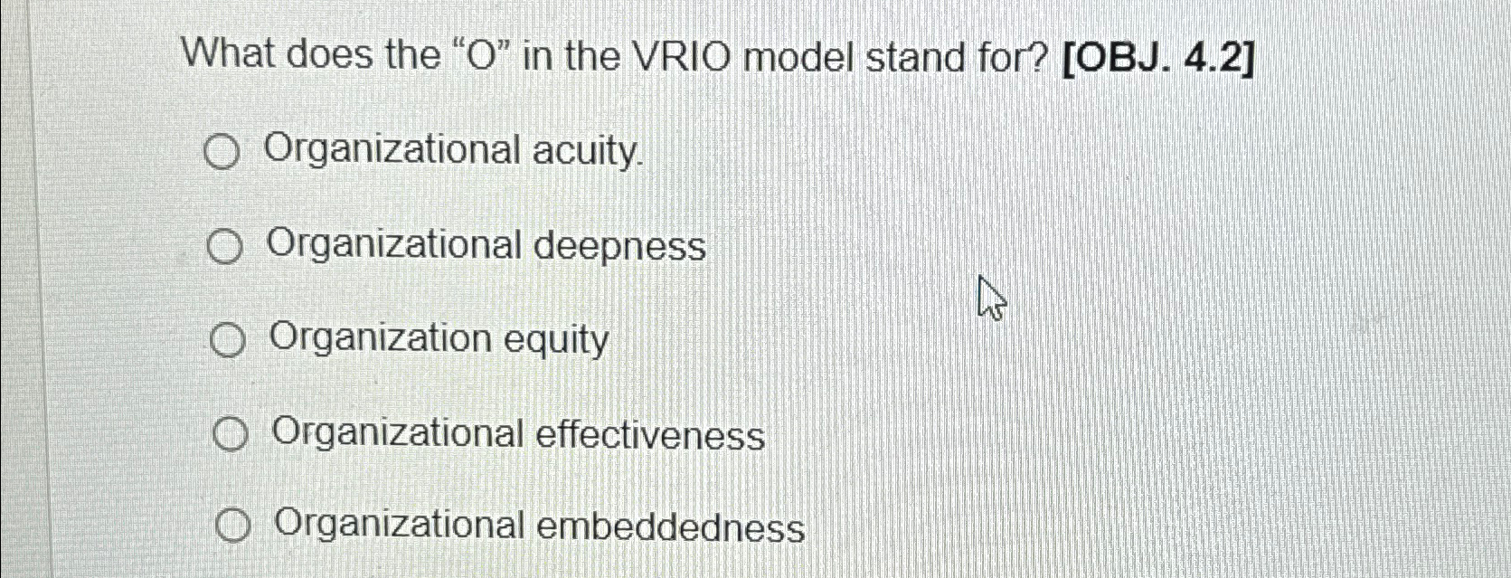  What does the "O" in the VRIO model stand for? [OBJ.4.2]