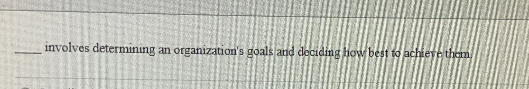  involves determining an organization's goals and deciding how best to achieve