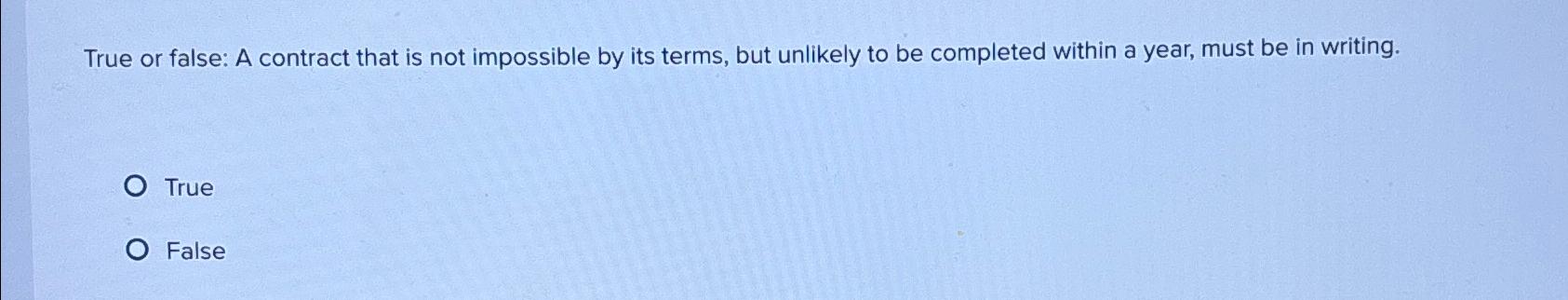  True or false: A contract that is not impossible by its