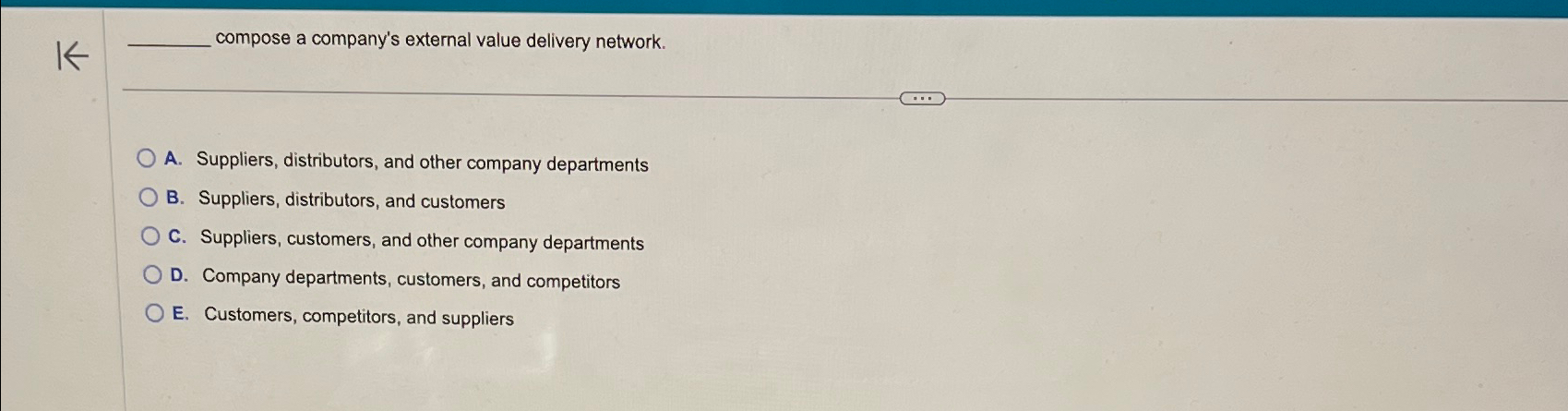  compose a company's external value delivery network. A. Suppliers, distributors, and