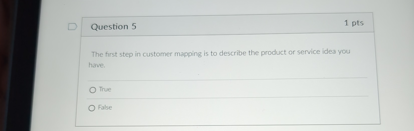 Question 5 1 pts The first step in customer mapping is