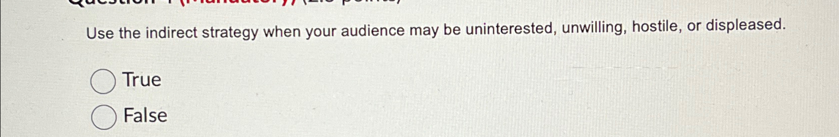  Use the indirect strategy when your audience may be uninterested, unwilling,