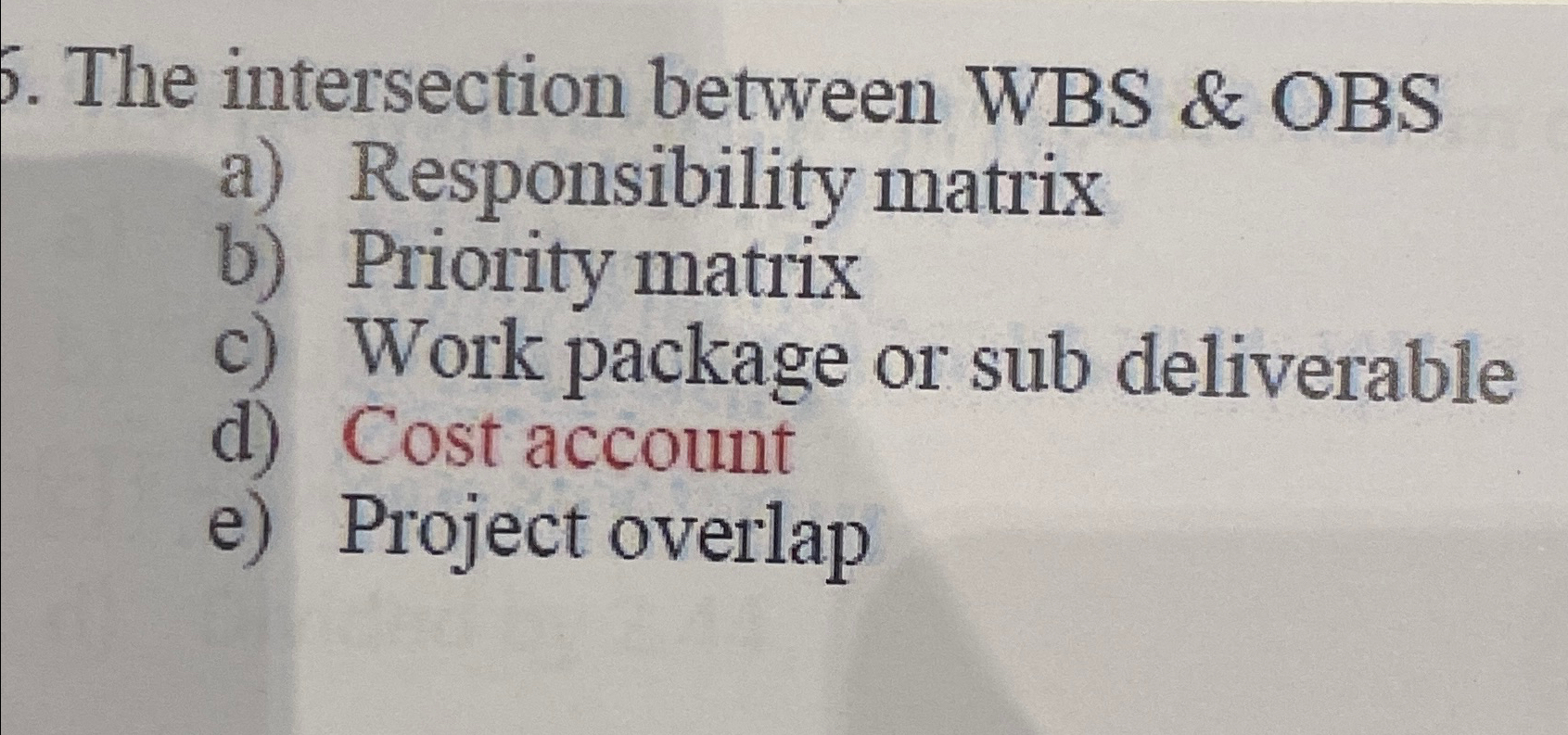  The intersection between WBS & OBS a) Responsibility matrix b) Priority