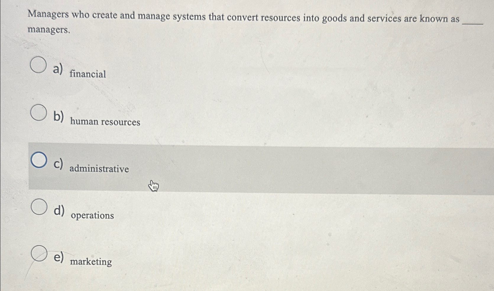  Managers who create and manage systems that convert resources into goods