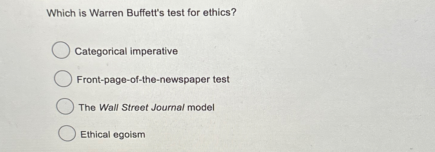  Which is Warren Buffett's test for ethics? Categorical imperative Front-page-of-the-newspaper test