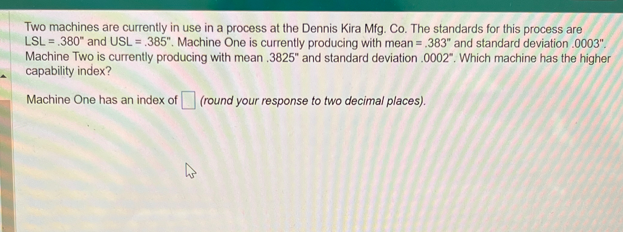  Two machines are currently in use in a process at the