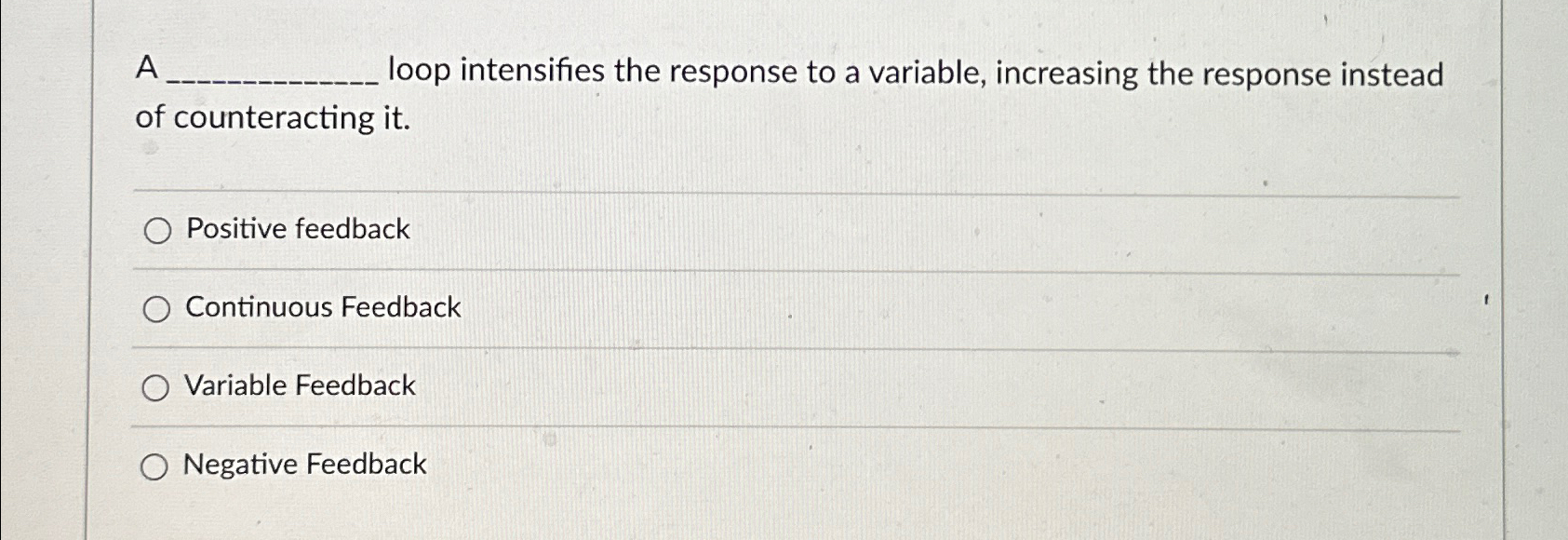  A loop intensifies the response to a variable, increasing the response