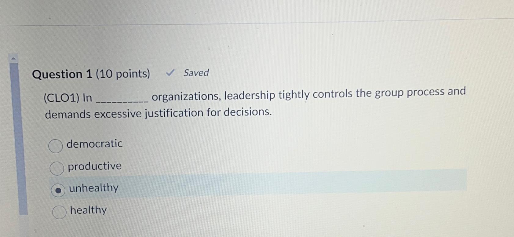  Question 1(10 points) Saved (CLO1) In organizations, leadership tightly controls the