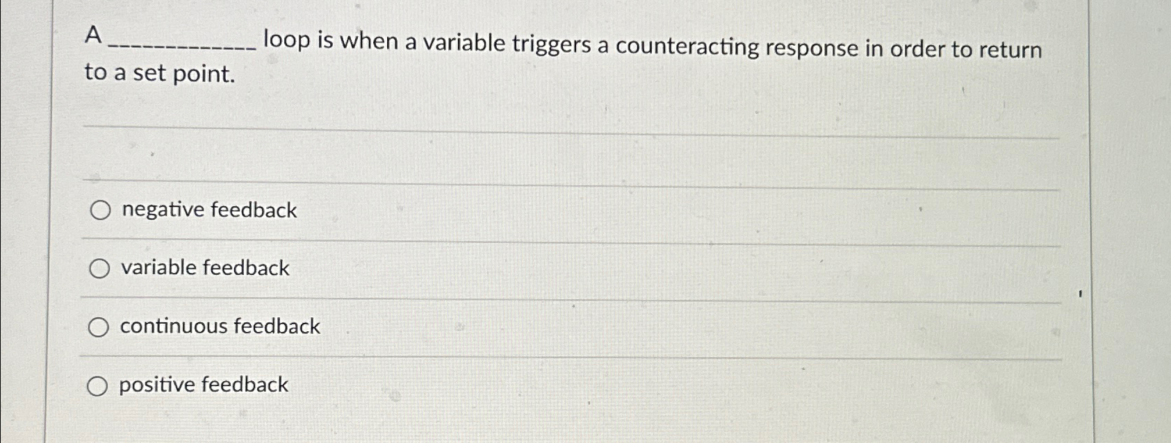  A loop is when a variable triggers a counteracting response in