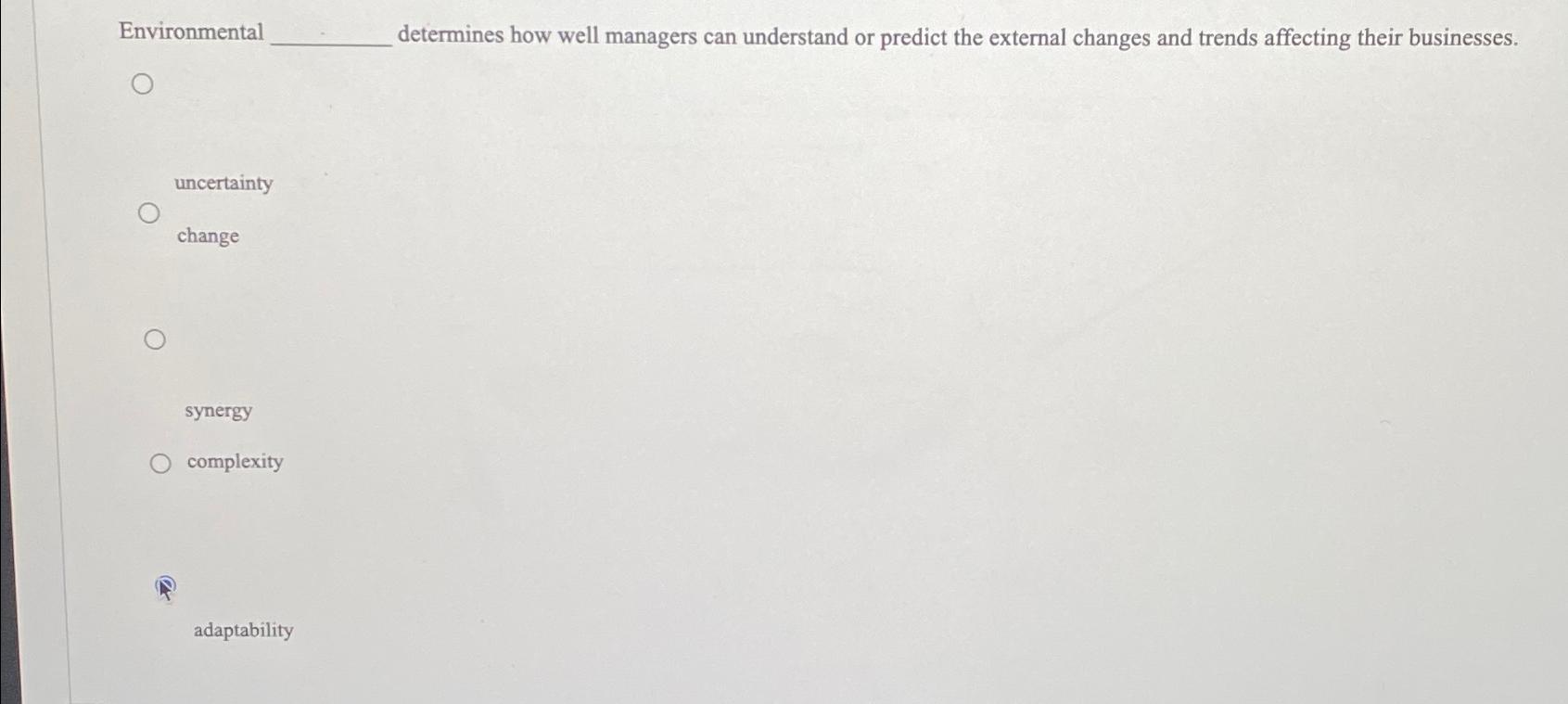  Environmental determines how well managers can understand or predict the external