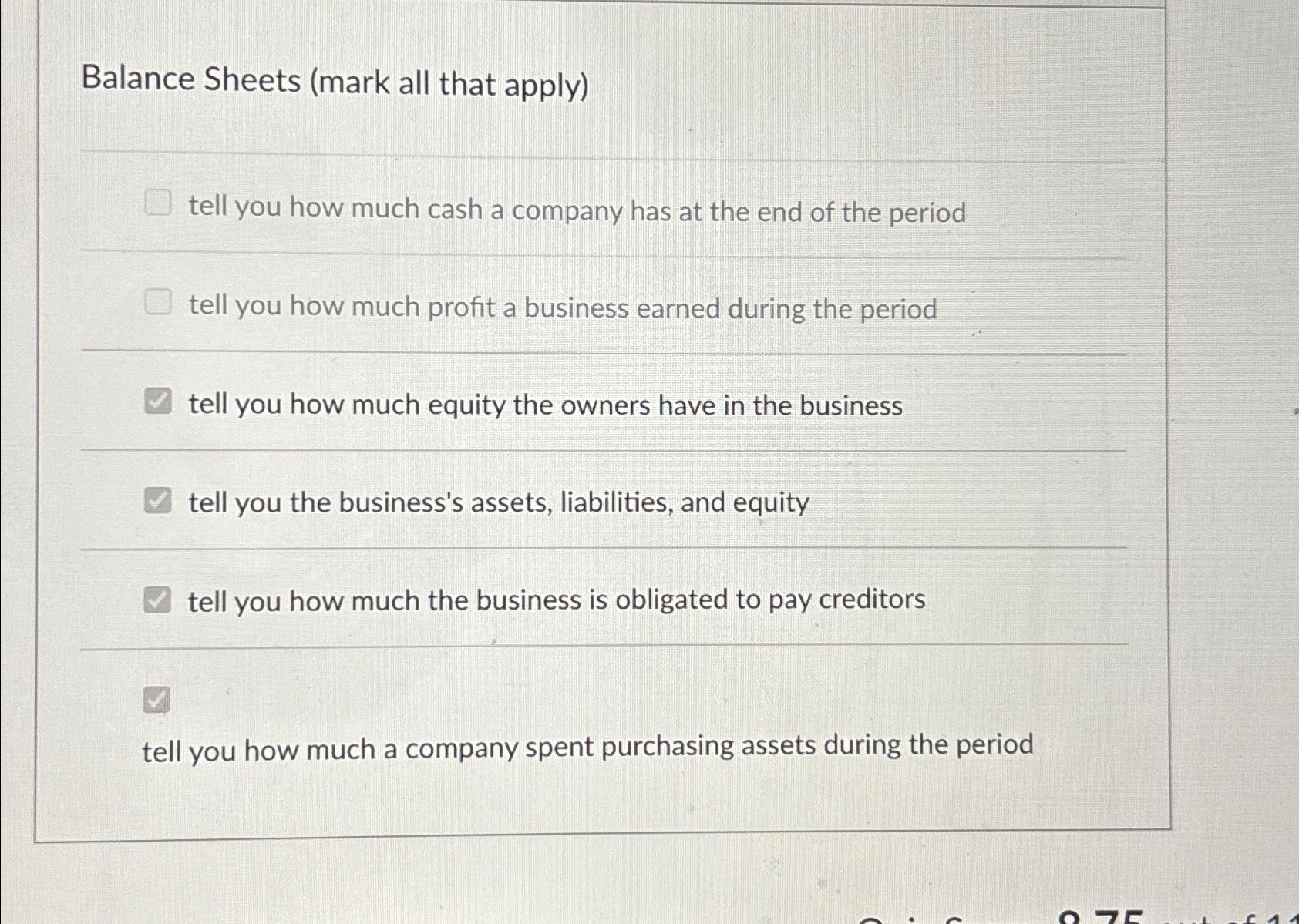  Balance Sheets (mark all that apply) tell you how much cash