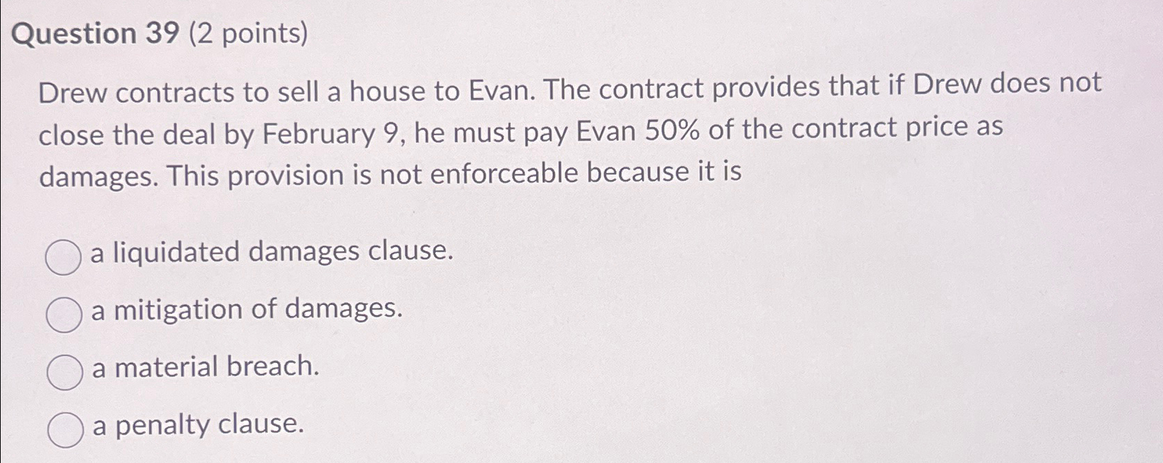  Question 39(2 points) Drew contracts to sell a house to Evan.