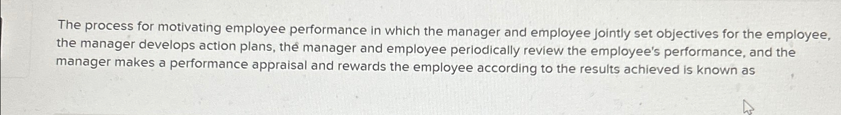  The process for motivating employee performance in which the manager and