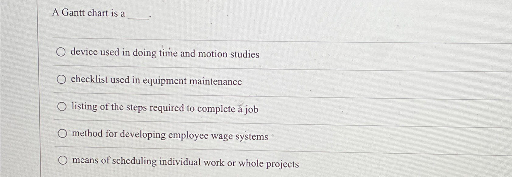  A Gantt chart is a device used in doing time and