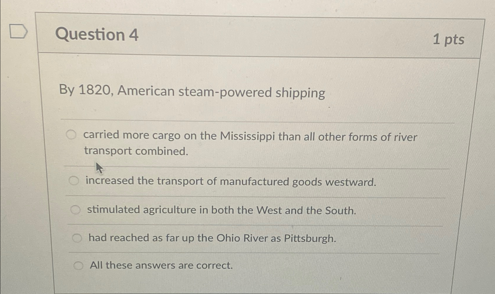  Question 4 1pts By 1820, American steam-powered shipping carried more cargo