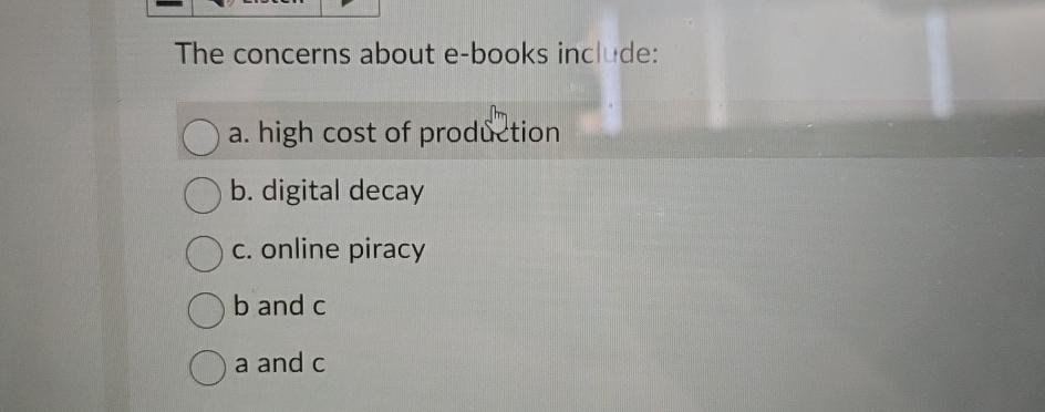  The concerns about e-books include: a. high cost of produrtion b.