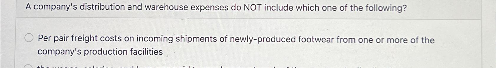  A company's distribution and warehouse expenses do NOT include which one