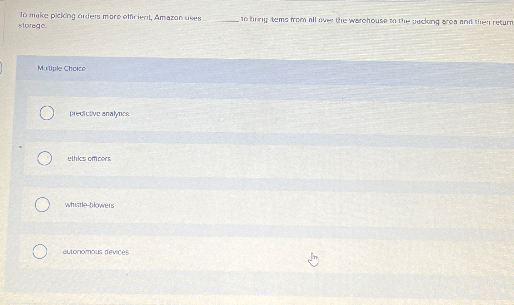  To make picking orders more efficient, Amazon uses storage. to bring