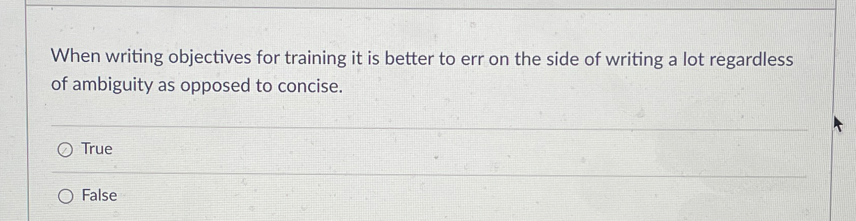  When writing objectives for training it is better to err on