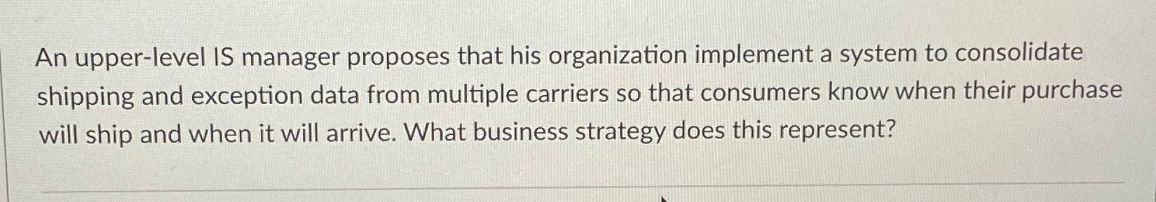  An upper-level IS manager proposes that his organization implement a system