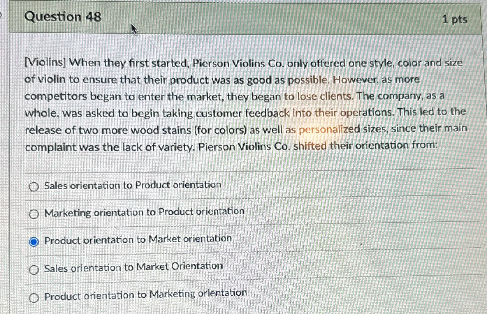  Question 48 1 pts [Violins] When they first started, Pierson Violins