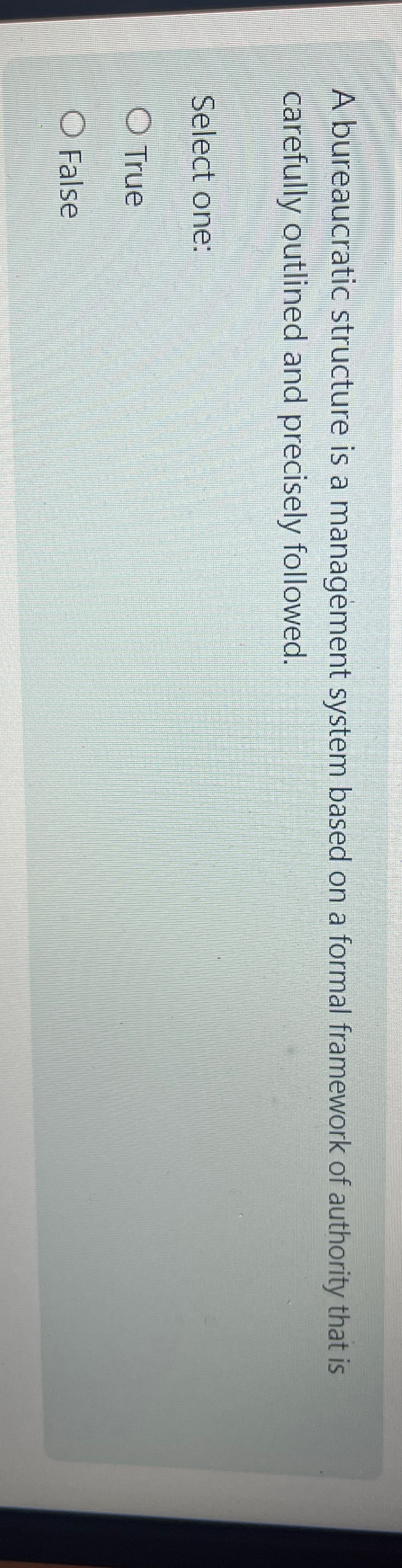  A bureaucratic structure is a management system based on a formal