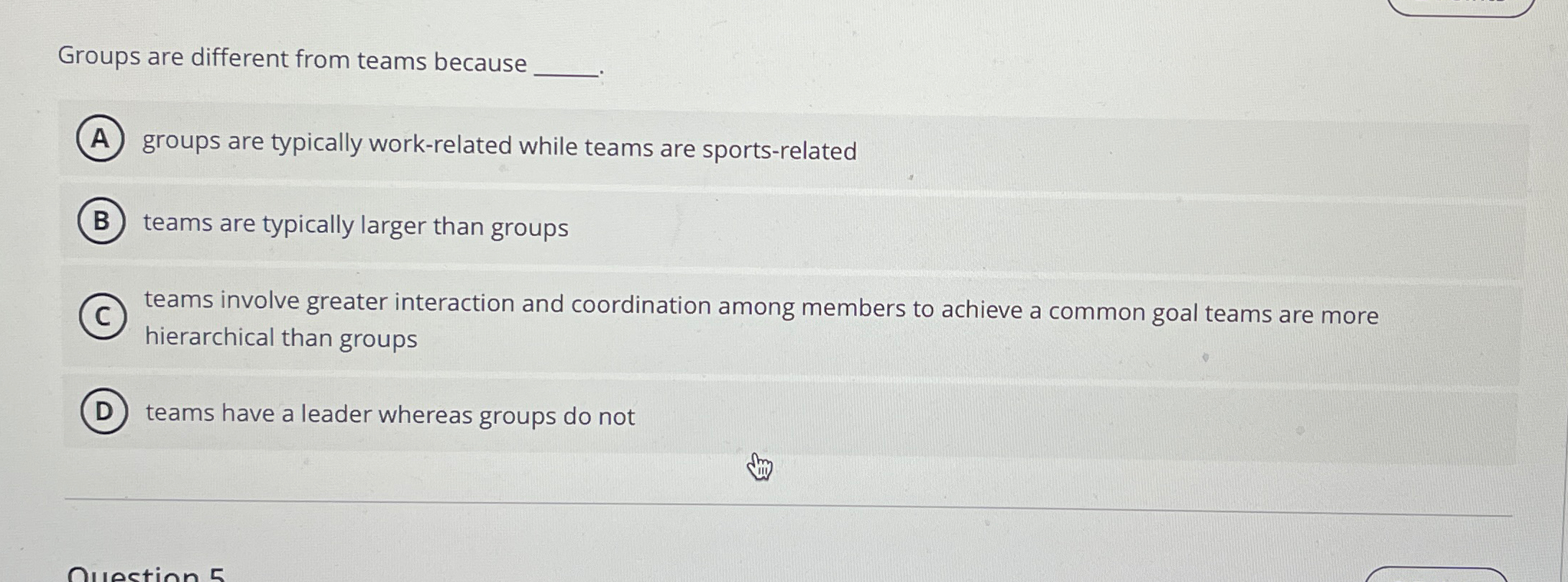  Groups are different from teams because groups are typically work-related while