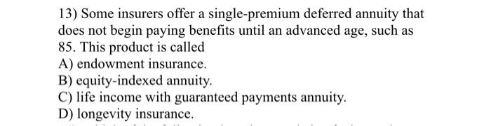  13) Some insurers offer a single-premium deferred annuity that does not
