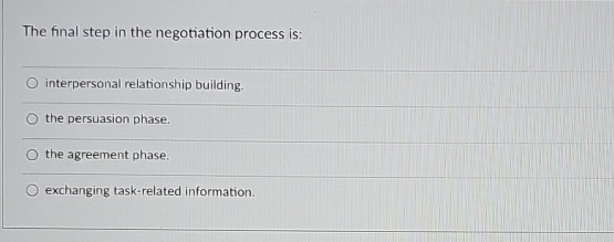  The final step in the negotiation process is: interpersonal relationship building.