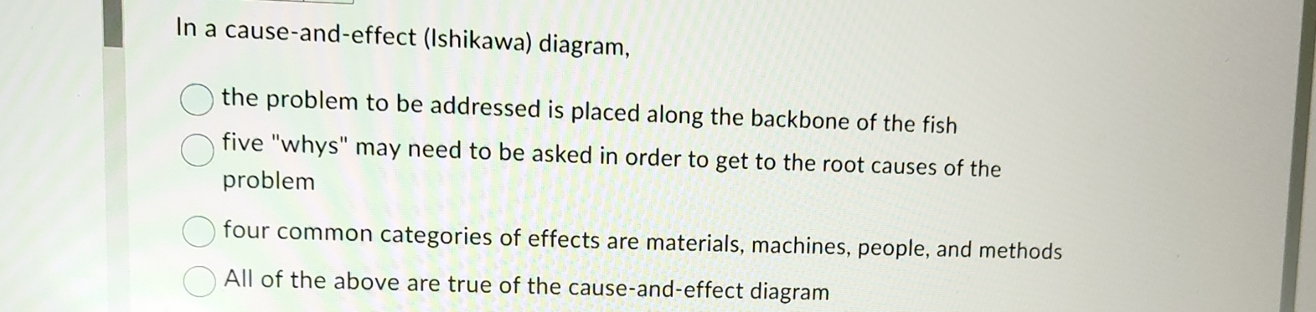  In a cause-and-effect (Ishikawa) diagram, the problem to be addressed is