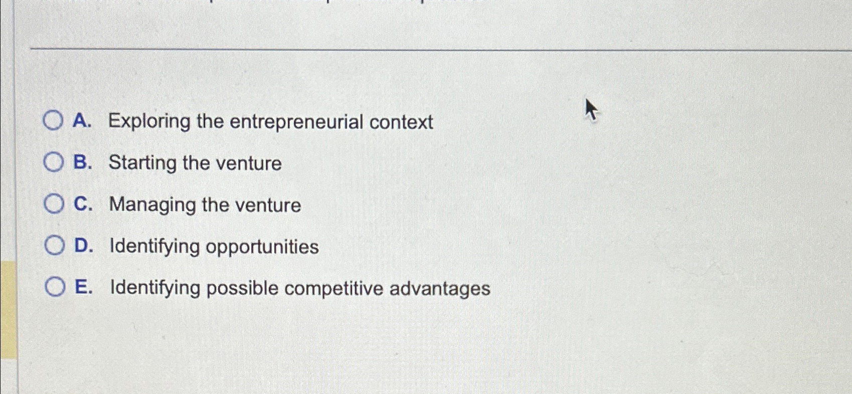  A. Exploring the entrepreneurial context B. Starting the venture C. Managing